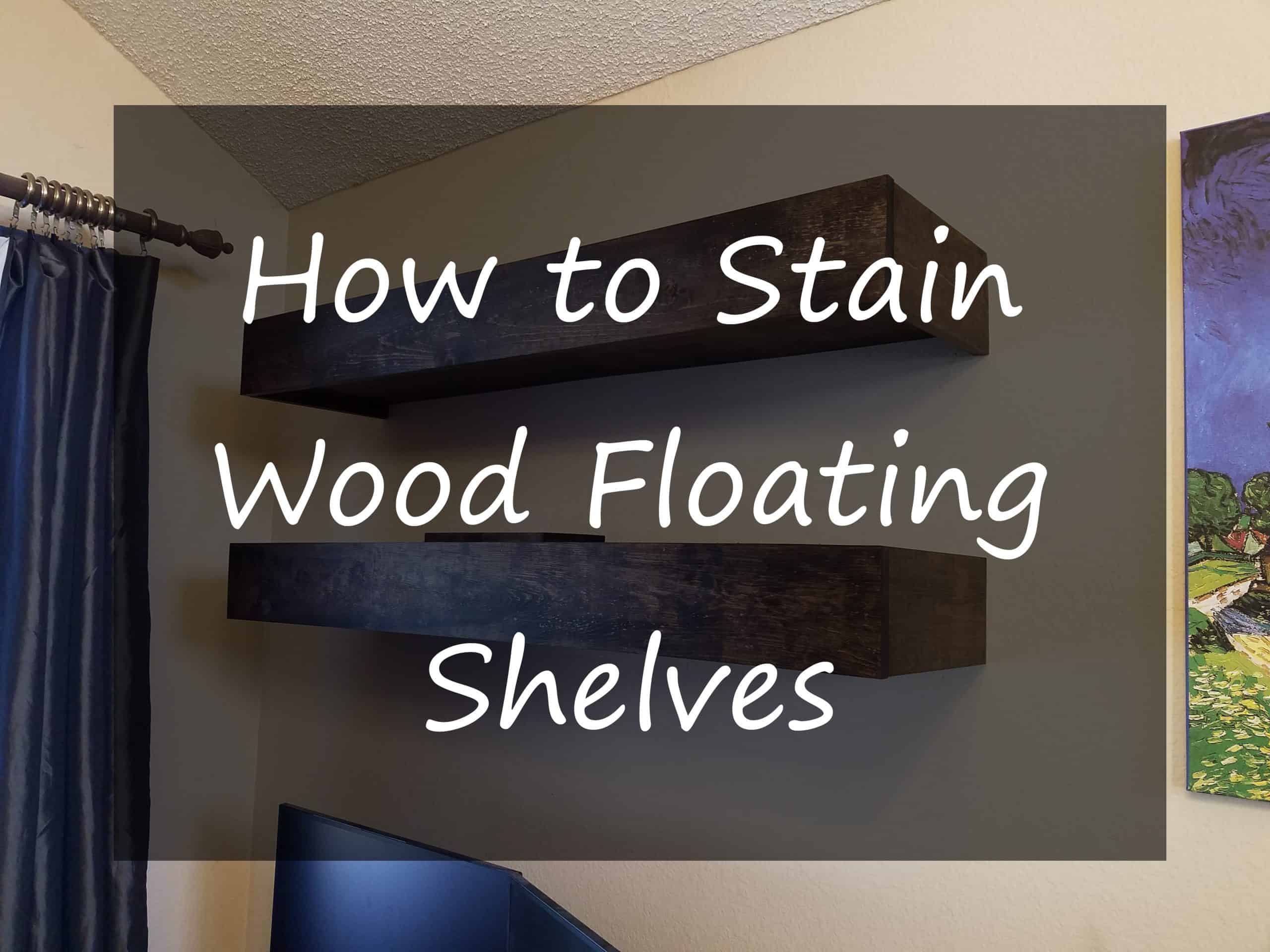 How To Stain Wood Floating Shelves Puffs Ruffs N' Stuffs